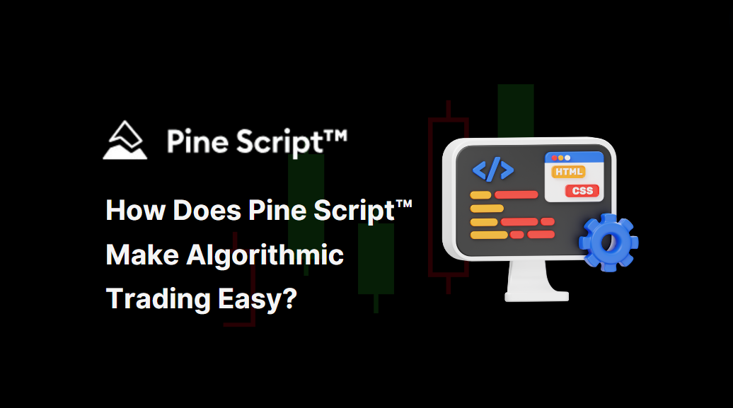 How Does Pine Script™ Make Algorithmic Trading Easy?