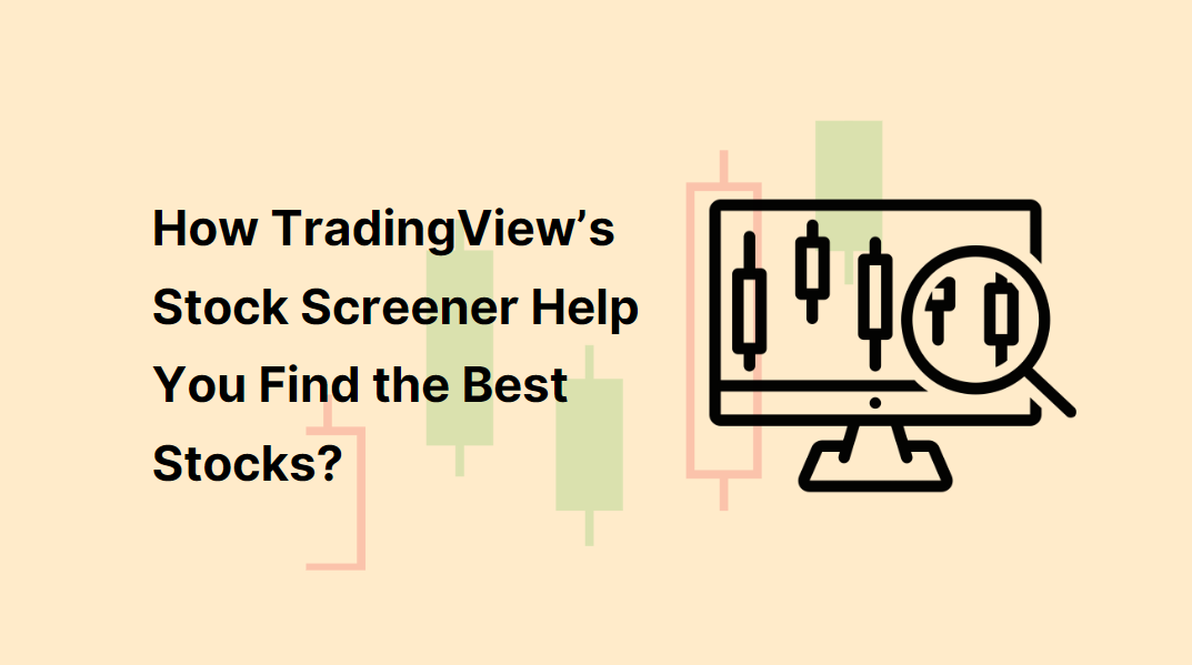 How Does TradingView’s Stock Screener Help You Find the Best Stocks