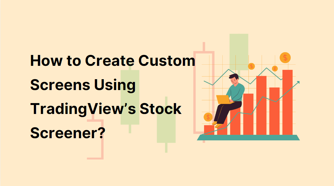  How to Create Custom Screens Using TradingView’s Stock Screener?