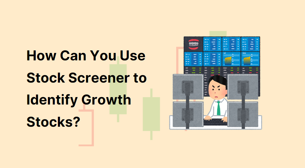 How Can You Use Stock Screener to Identify Growth Stocks?