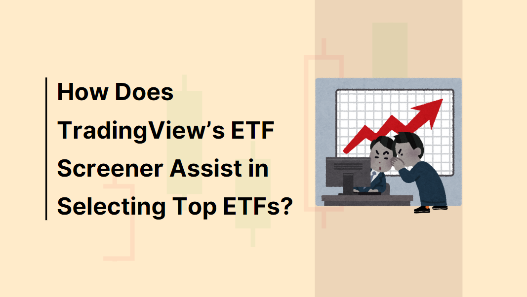 How Does TradingView’s ETF Screener Assist in Selecting Top ETFs?