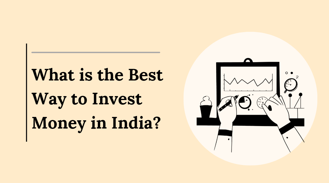 What is the Best Way to Invest Money in India?