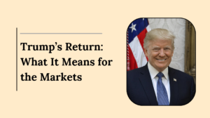 Trump’s Return: What It Means for You and the Markets